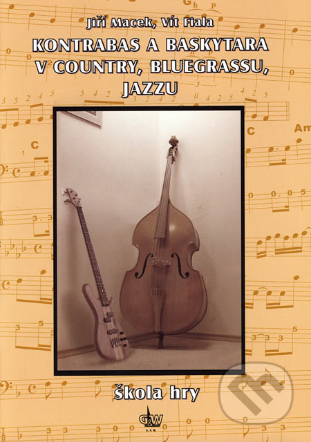 Kontrabas a baskytara v country, bluegrassu, jazzu - Jiří Macek, Vít Fiala, G + W, 2005