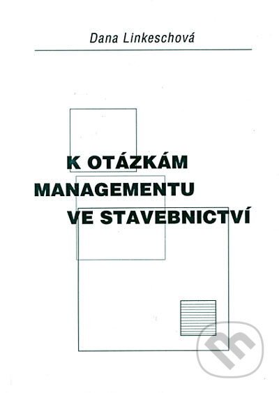 K otázkám managementu ve stavebnictví - Dana Linkeschová, Akademické nakladatelství CERM, 2005