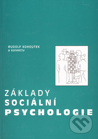 Základy sociální psychologie - Rudolf Kohoutek a kol., Akademické nakladatelství CERM, 1998