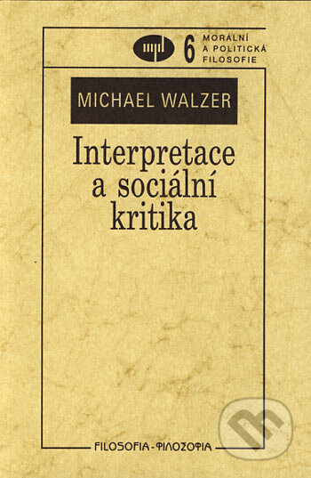 Interpretace a sociální kritika - Michael Walzer, Filosofia, 2000