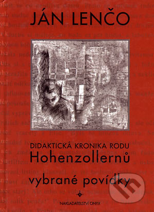 Didaktická kronika rodu Hohenzollernů - Ján Lenčo, Onyx, 2002