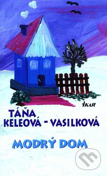Modrý dom - Táňa Keleová-Vasilková, Ikar, 2006
