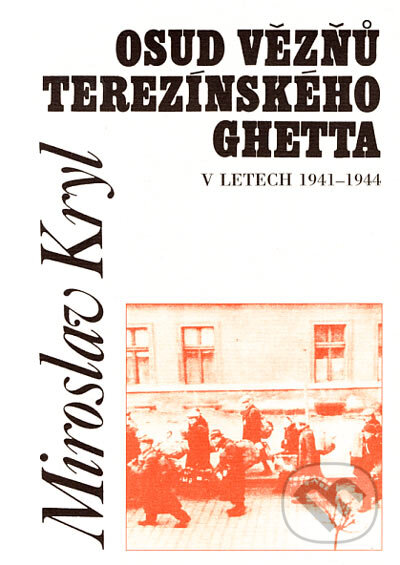 Osud vězňů terezínského ghetta v letech 1941 - 1944 - Miroslav Kryl, Doplněk, 1999