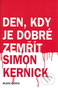 Den, kdy je dobré zemřít - Simon Kernick, Mladá fronta, 2006