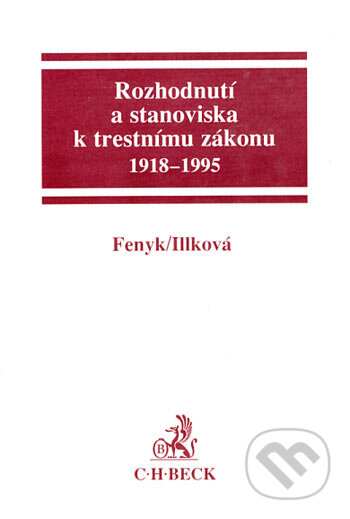 Rozhodnutí a stanoviska k trestnímu zákonu 1918 - 1995 - Jaroslav Fenyk, Patricie Illková, C. H. Beck, 1995