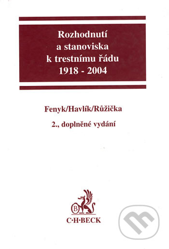 Rozhodnutí a stanoviska k trestnímu řádu 1918 - 2004 - Jaroslav Fenyk, Tomáš Havlík, Miroslav Růžička, C. H. Beck, 2004