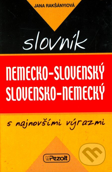 Nemecko-slovenský a slovensko-nemecký slovník s najnovšími výrazmi - Jana Rakšányiová, Pezolt PVD, 2006