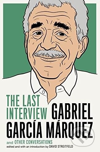 Gabriel García Márquez: The Last Interview and Other Conversations - Gabriel García Márquez, Melville House, 2015