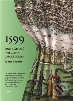 1599: Rok v životě Williama Shakespeara - James Shapiro, Argo, 2017