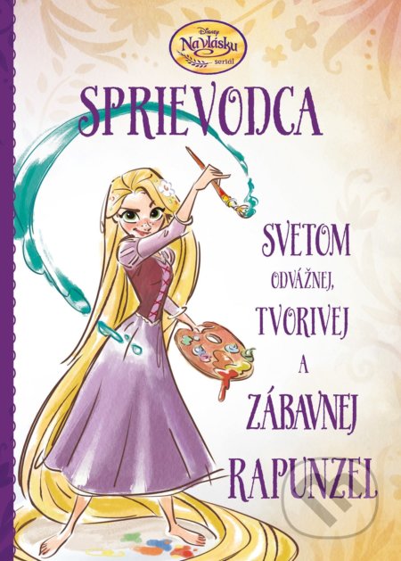 Na vlásku: Sprievodca svetom odvážnej, tvorivej a zábavnej Rapunzel - kniha z kategorie Pohádky