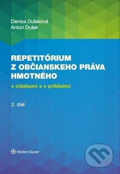 Repetitórium z občianskeho práva hmotného - Denisa Dulaková, Anton Dulak, Wolters Kluwer, 2018