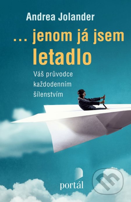 ... jenom já jsem letadlo - Andrea Jolander, Portál, 2018