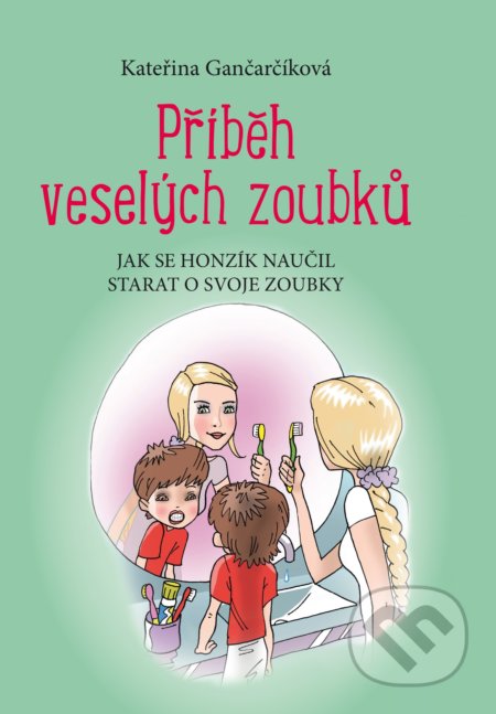 Příběh veselých zoubků - Kateřina Gančarčíková, Aleš Čuma (ilustrácie), Edika, 2018
