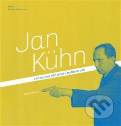 Jan Kühn a trvalý otisk jeho sborů v hudebním dění - Miloš Pokora, Akademie múzických umění, 2018