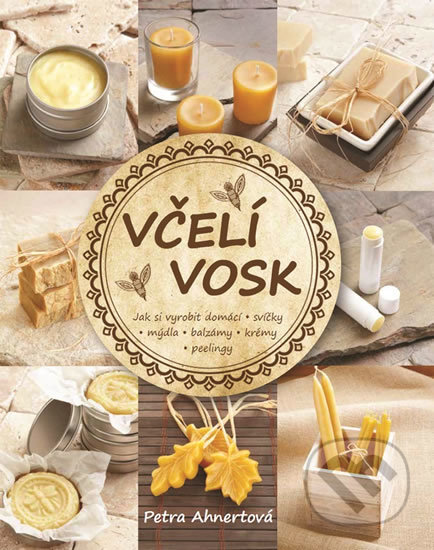 Včelí vosk (Jak si vyrobit domácí svíčky, mýdla, balzámy, krémy či peelingy) - kniha z kategorie Chov včel
