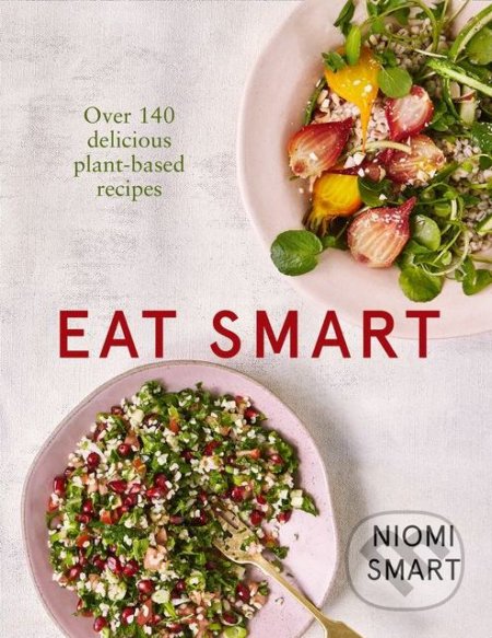 Eat Smart (Over 140 Delicious Plant-Based Recipes) - kniha z kategorie Diety a zdravá výživa