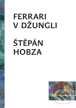 Ferrari uprostřed džungle - Štěpán Hobza, Literární salon, 2018