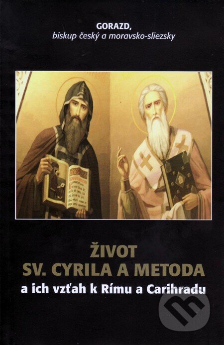 Život Sv. Cyrila a Metoda - Gorazd, Vydavateľstvo Spolku slovenských spisovateľov, 2012