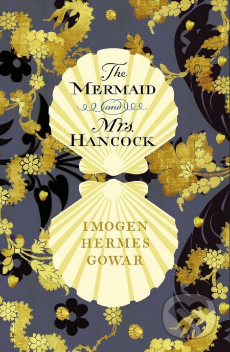 The Mermaid and Mrs Hancock - Imogen Hermes Gowar, Harvill Secker, 2018
