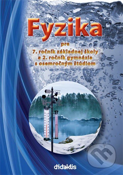 Fyzika pre 7. ročník základnej školy a 2. ročník gymnázia s osemročným štúdiom - Viera Lapitková, Václav Koubek, Milada Maťašovská, Ľubica Morková, Didaktis, 2017