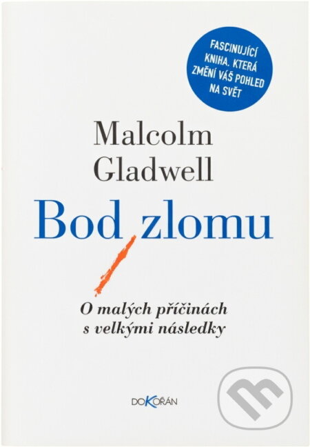 Kniha: Bod zlomu : o malých příčinách s velkými následky (Malcolm Gladwell). Dokořán, 2006