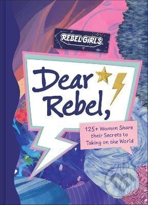 Kniha: Dear Rebel: 145 Women Share Their Best Advice for the Girls of Today (Girls Rebel). Rebel Girls, 2023