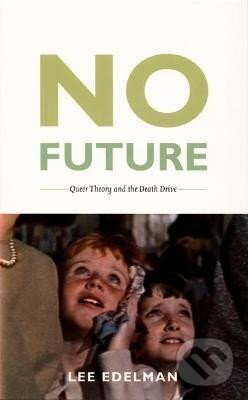 No Future: Queer Theory and the Death Drive