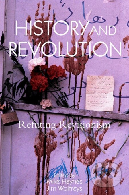 Kniha: History and Revolution: Refuting Revisionism (Mike Haynes). Verso, 2007