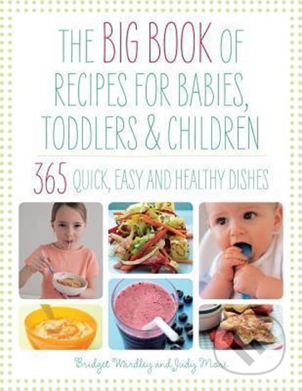 Kniha: Big Book of Recipes for Babies, Toddlers & Children (Judy More a L. Bridget Wardley). Duncan Baird, 2015