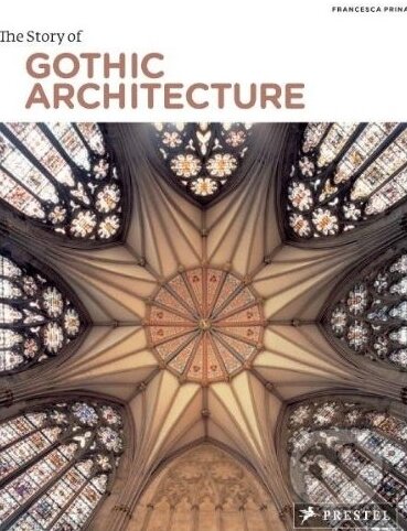 Kniha: Story of Gothic Architecture (Francesca Prina). Slovart