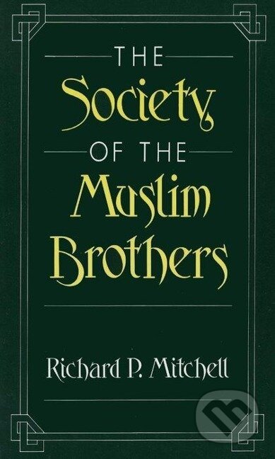 Kniha: The Society of the Muslim Brothers (Richard P. Mitchell). Oxford University Press, 1993