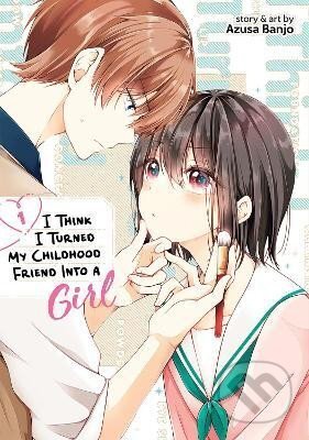 Kniha: I Think I Turned My Childhood Friend Into a Girl 1 (Azusa Banjo). Seven Seas, 2022
