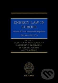 Kniha: Energy Law in Europe (Anita Ronne, Catherine Redgwell, Inigo del Guayo a Martha Roggenkamp). OUP Oxford, 2016