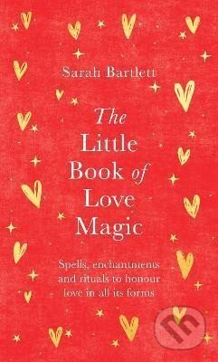 The Little Book of Love Magic: Spells, enchantments and rituals to honour love in all its forms