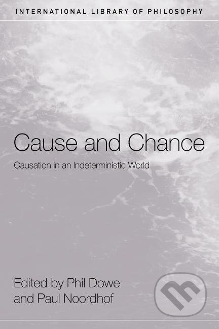 Kniha: Cause and Chance (Phil Dowe). Routledge, 2006