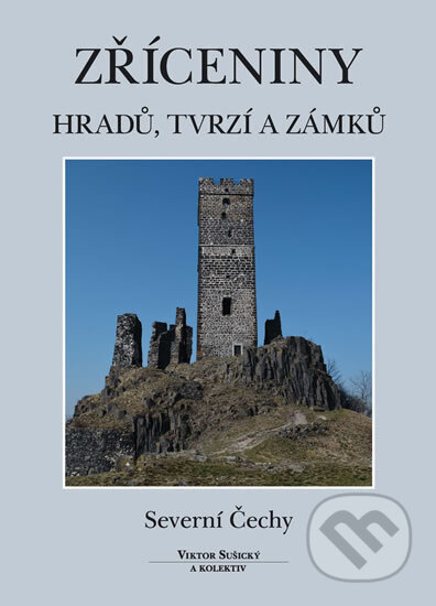 Kniha: Zříceniny hradů, tvrzí a zámků - Severní Čechy (Viktor Sušický)