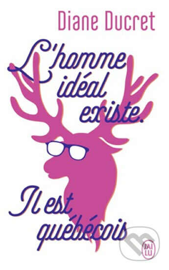 Kniha: L´homme idéal existe. Il est québécois (Diane Ducret). Jai lu, 2017