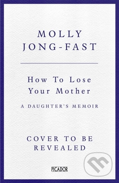 Kniha: How to Lose Your Mother (Molly Jong-Fast)