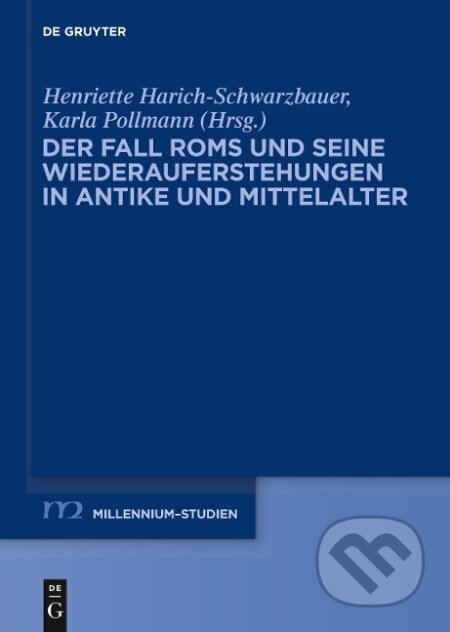 Kniha: Der Fall Roms und seine Wiederauferstehungen in Antike und Mittelalter (Karla Pollmann). De Gruyter, 2013