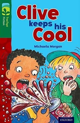 Kniha: Oxford Reading Tree TreeTops Fiction 12 Clive Keeps His Cool (Michaela Morgan)