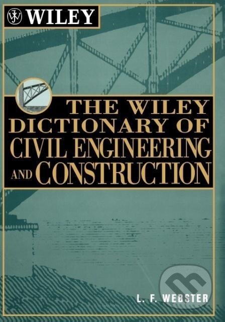 Kniha: The Wiley Dictionary of Civil Engineering and Construction (L. F. Webster). John Wiley & Sons, 1997