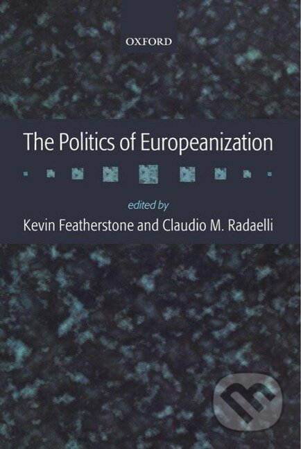 Kniha: The Politics of Europeanization (Claudio M. Radaelli). OUP Oxford, 2003