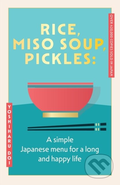 Rice, Miso Soup, Pickles (The Japanese secret to a long and happy life) - kniha z kategorie Národní kuchyně