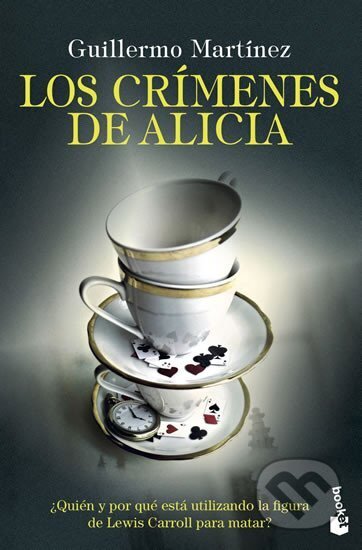 Kniha: Los crímenes de Alicia (Guillermo Martínez). Booket, 2020