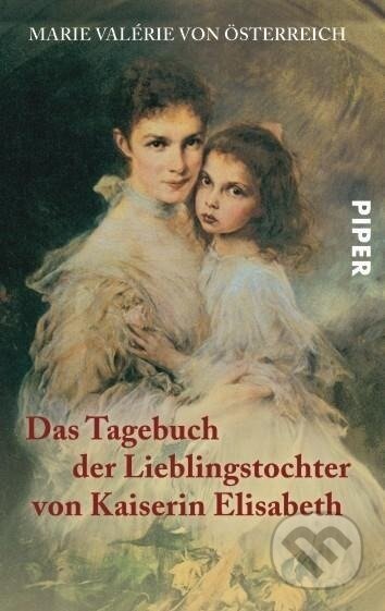 Kniha: Das Tagebuch der Lieblingstochter von Kaiserin Elisabeth 1878-1899 (Marie Valerie von Österreich). Piper, 2005
