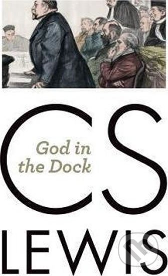 Kniha: God in the Dock : Essays on Theology and Ethics (S. C. Lewis)