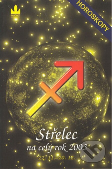 Kniha: Horoskopy - Střelec na celý rok 2003 (neuvedený autor). Baronet, 2002