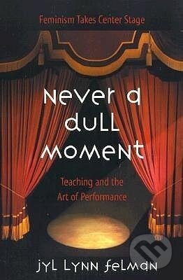Kniha: Never A Dull Moment (Jyl Lynn Felman). Routledge, 2001