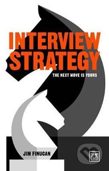 Kniha: Interview Strategy: The Next Move is Yours (Jim Finucan). LID Publishing, 2017