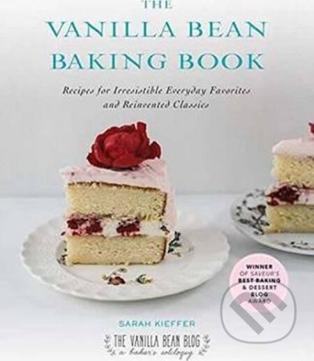 Kniha: The Vanilla Bean Baking Book : Recipes for Irresistible Everday Favorites and Reinvented Classics (Sarah Kieffer). Penguin Books, 2016